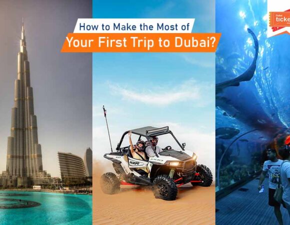 How to Make the Most of Your First Trip to Dubai?