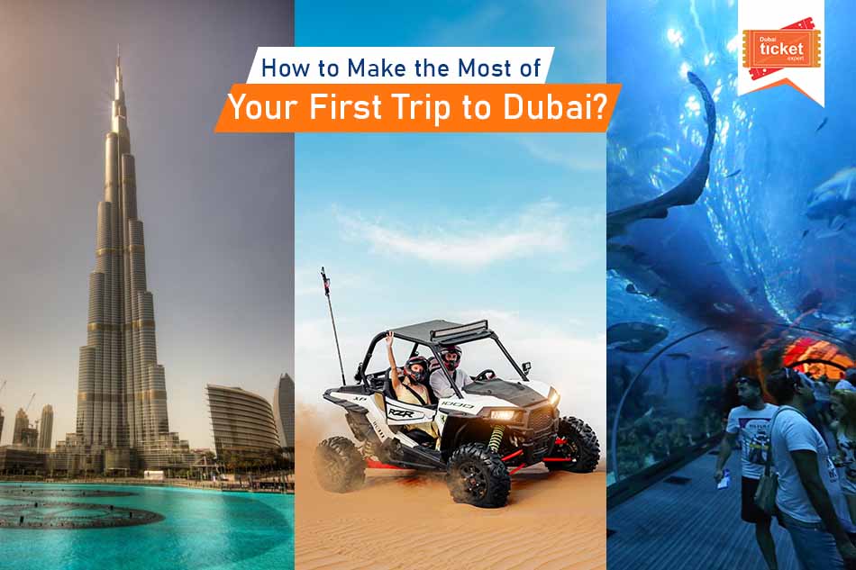 How to Make the Most of Your First Trip to Dubai?