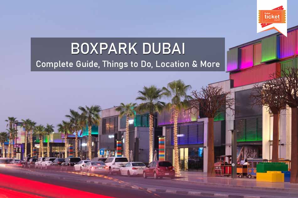 Boxpark Dubai: Complete Guide, Things to Do, Location & More