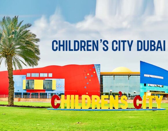 Children’s City Dubai: Things to Do, Timing, Ticket Price & More