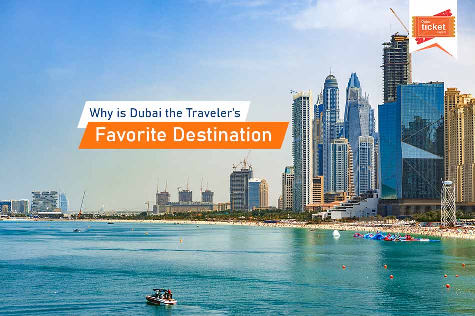 Why is Dubai the Traveler’s Favorite Destination