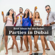 Best Ideas for Bachelor Parties in Dubai