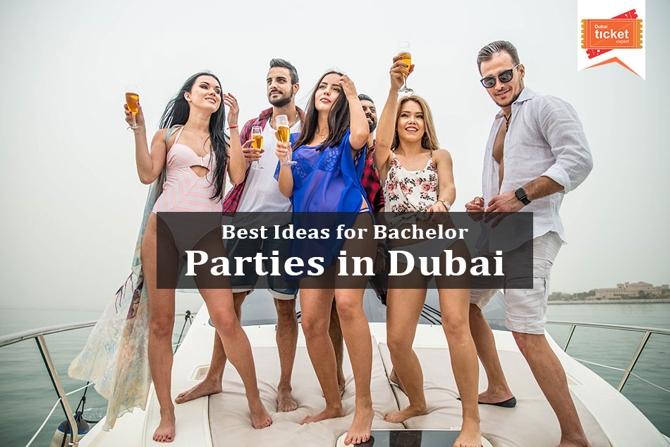 Best Ideas for Bachelor Parties in Dubai