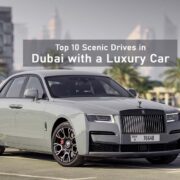 Top 10 Scenic Drives in Dubai with a Luxury Car