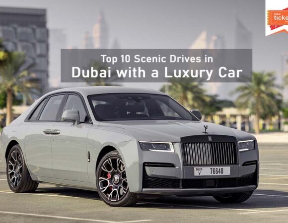 Scenic Drives in Dubai with a Luxury Car