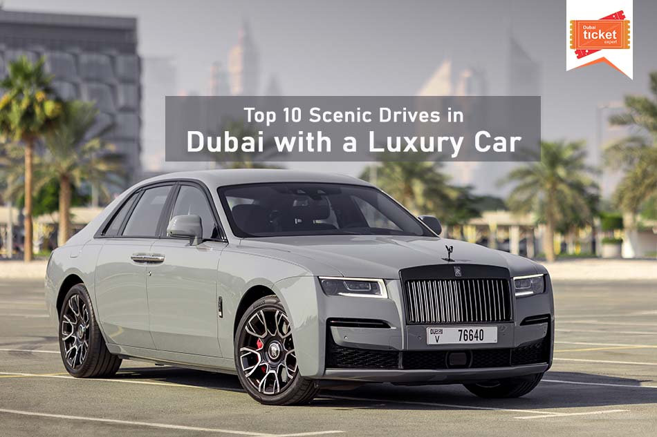 Scenic Drives in Dubai with a Luxury Car