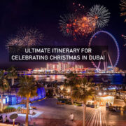 Ultimate Itinerary for Celebrating Christmas in Dubai