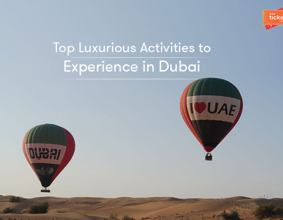 Top Luxurious Activities to Experience in Dubai