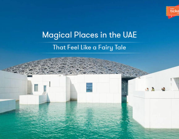 Magical Places in the UAE That Feel Like a Fairy Tale