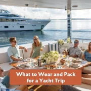 What to Wear and Pack for a Yacht Trip