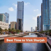 Best Time to Visit Sharjah and 5 Places to Visit
