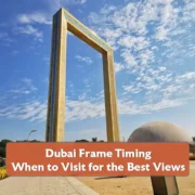 Dubai Frame Timing and When to Visit for the Best Views