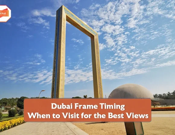 Dubai Frame Timing and When to Visit for the Best Views