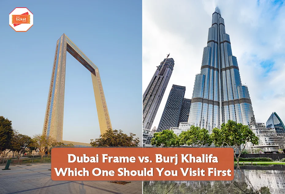 Dubai Frame vs. Burj Khalifa: Which One Should You Visit First