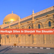 Top 7 Heritage Sites in Sharjah You Shouldn’t Miss