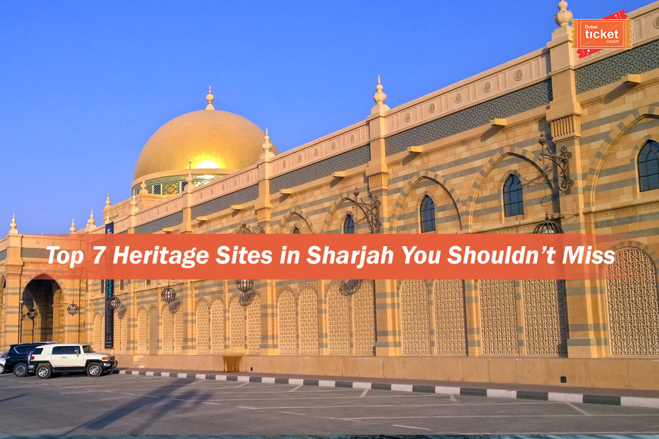 Top 7 Heritage Sites in Sharjah You Shouldn’t Miss