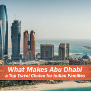 What Makes Abu Dhabi a Top Travel Choice for Indian Families?