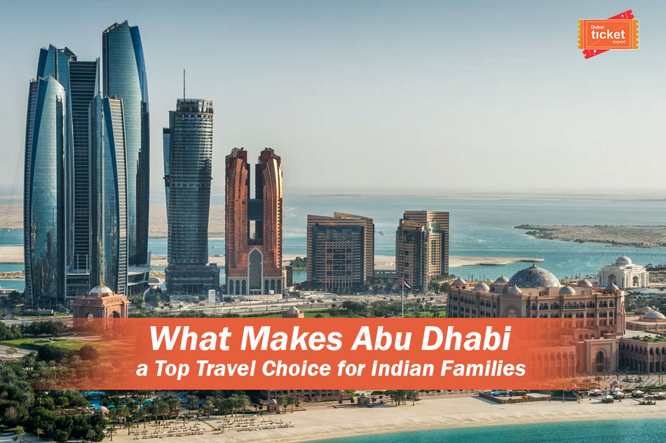 What Makes Abu Dhabi a Top Travel Choice for Indian Families?