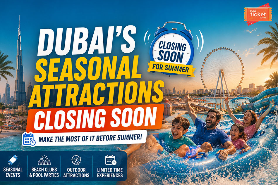 Dubai’s Seasonal Attractions Closing Soon for this Summer