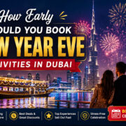 How Early Should You Book New Year’s Eve Activities in Dubai