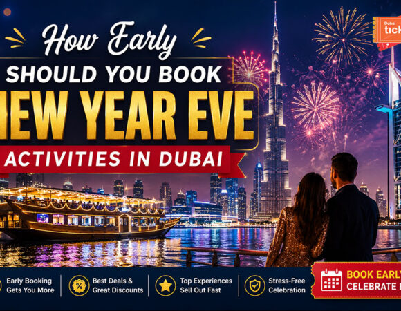 How Early Should You Book New Year Activities in Dubai