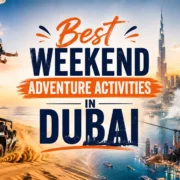 Best Weekend Adventure Activities in Dubai
